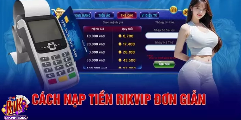 Các phương thức nạp tiền Rikvip phổ biến cho người chơi